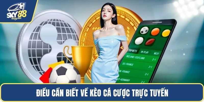 Điều cần biết về kèo cá cược trực tuyến