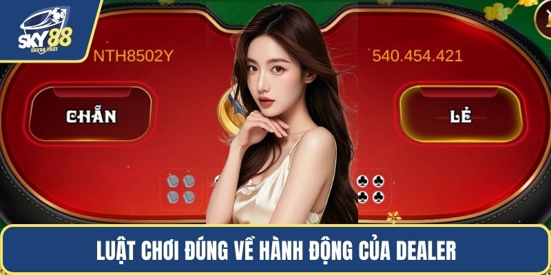 Luật chơi đúng về hành động của dealer