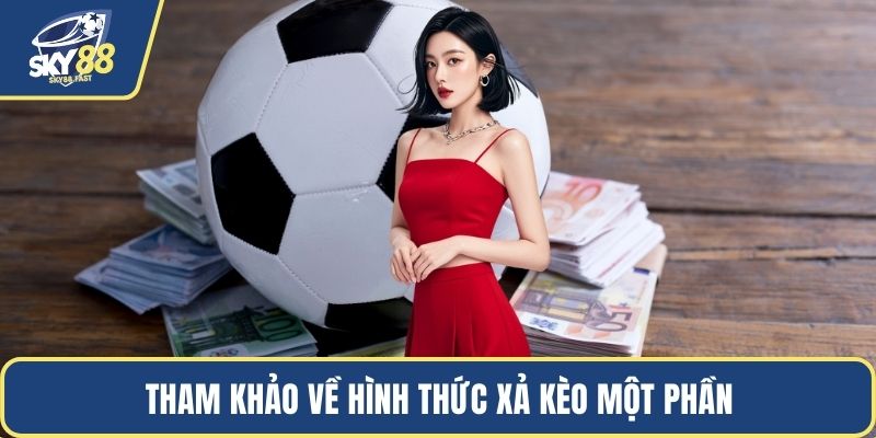 Tham khảo về hình thức xả kèo một phần